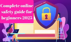 Complete online safety guide for beginners 2025