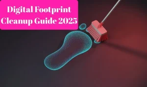 Digital footprint cleanup guide 2025