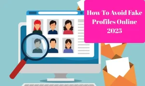 How to avoid fake profiles online 2025