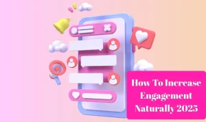 How to increase engagement naturally 2025