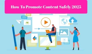 How to promote content safely 2025