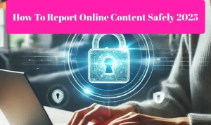 How to report online content safely 2025